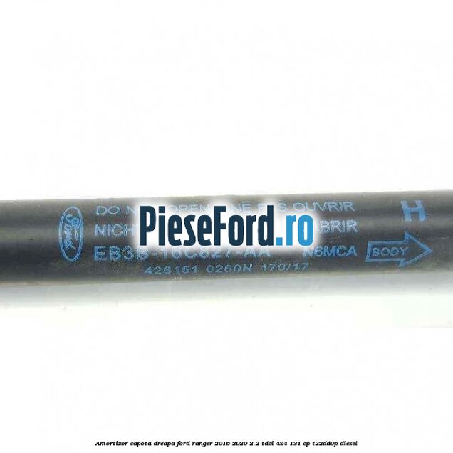 Amortizor capota dreapa Ford Ranger 2016-2020 2.2 TDCi 4x4 131 cp T22DD0P diesel