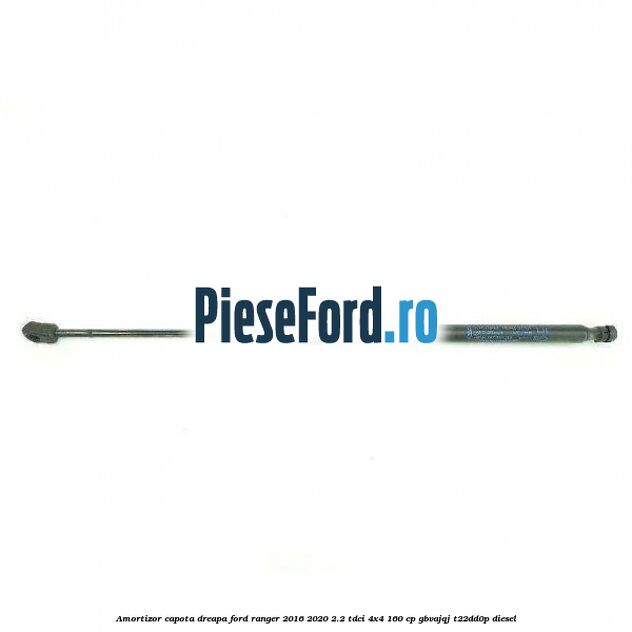 Amortizor capota dreapa Ford Ranger 2016-2020 2.2 TDCi 4x4 160 cp GBVAJQJ, T22DD0P diesel