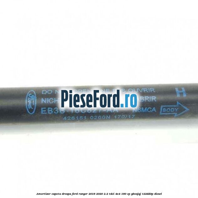 Amortizor capota dreapa Ford Ranger 2016-2020 2.2 TDCi 4x4 160 cp Amortizor capota dreapa Ford Ranger 2016-2020 2.2 TDCi 4x4 160 cp GBVAJQJ, T22DD0P diesel