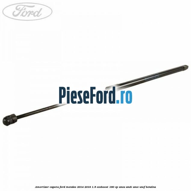 Amortizor capota Ford Mondeo 2014-2018 1.5 EcoBoost 160 cp UNCA, UNCB, UNCE, UNCF benzina