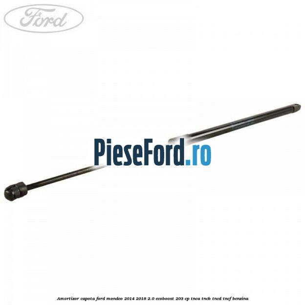 Amortizor capota Ford Mondeo 2014-2018 2.0 EcoBoost 203 cp TNCA, TNCB, TNCD, TNCF benzina