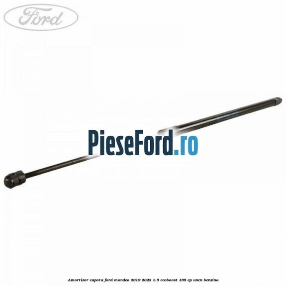Amortizor capota Ford Mondeo 2019-2023 1.5 EcoBoost 165 cp UNCN benzina