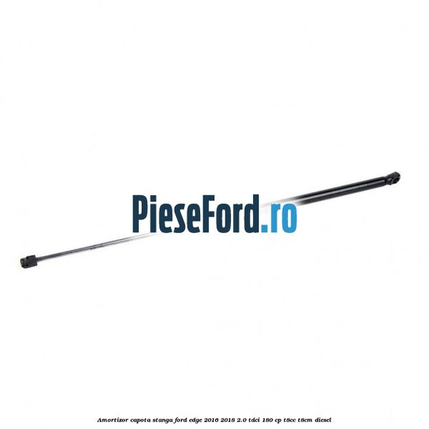 Amortizor capota stanga Ford Edge 2016-2018 2.0 TDCi 180 cp T8CC, T8CM diesel