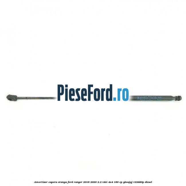 Amortizor capota stanga Ford Ranger 2016-2020 2.2 TDCi 4x4 160 cp GBVAJQJ, T22DD0P diesel