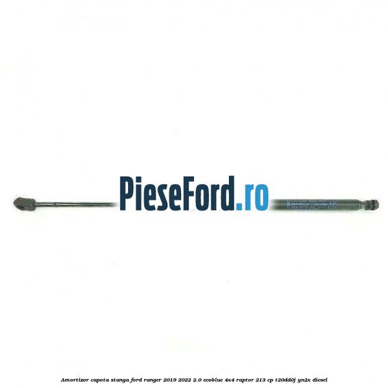 Amortizor capota stanga Ford Ranger 2019-2022 2.0 EcoBlue 4x4 Raptor 213 cp Amortizor capota stanga Ford Ranger 2019-2022 2.0 EcoBlue 4x4 Raptor 213 cp T20DD0J, YN2X diesel