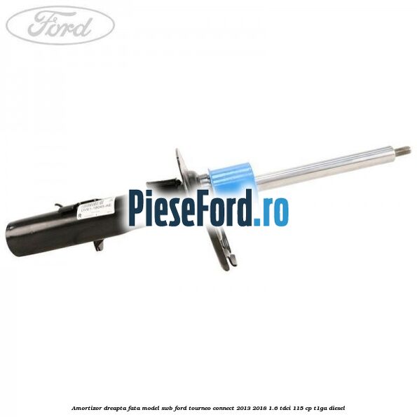 Amortizor dreapta fata model SWB Ford Tourneo Connect 2013-2018 1.6 TDCi 115 cp T1GA diesel