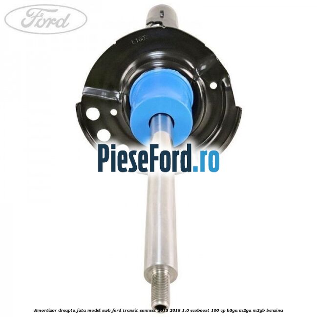 Amortizor dreapta fata model SWB Ford Transit Connect 2013-2018 1.0 EcoBoost 100 cp B3GA, M2GA, M2GB benzina