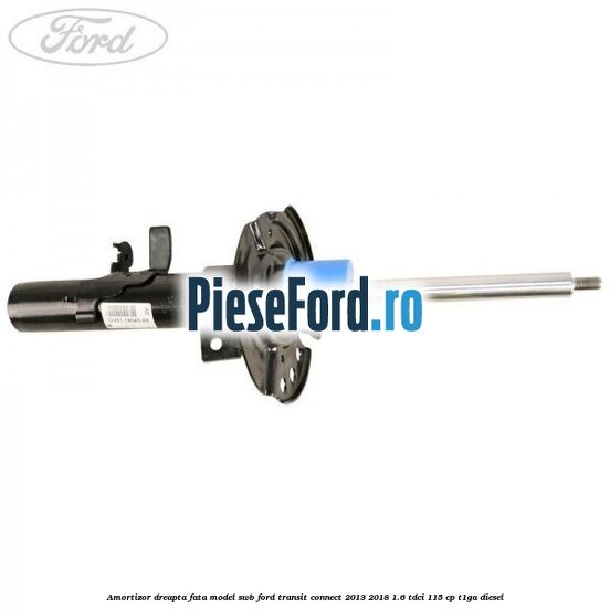 Amortizor dreapta fata model SWB Ford Transit Connect 2013-2018 1.6 TDCi 115 cp T1GA diesel