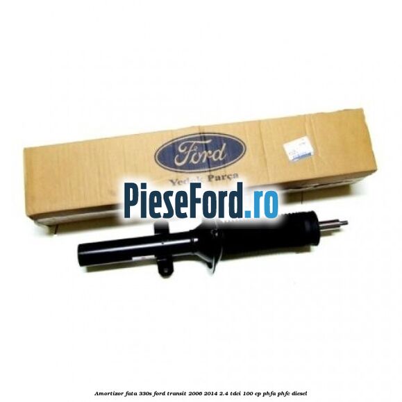 Amortizor fata 330S Ford Transit 2006-2014 2.4 TDCi 100 cp PHFA, PHFC diesel