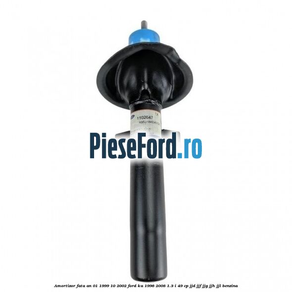 Amortizor fata an 01/1999-10/2002 Ford Ka 1996-2008 1.3 i 49 cp JJD, JJF, JJG, JJH, JJL benzina