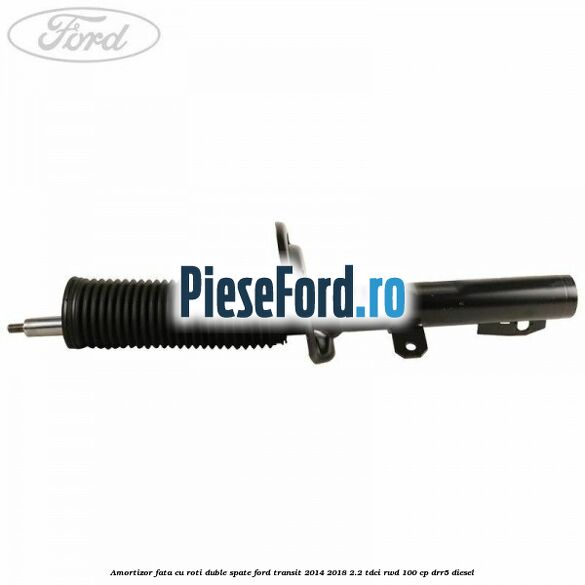 Amortizor fata cu roti duble spate Ford Transit 2014-2018 2.2 TDCi RWD 100 cp DRR5 diesel