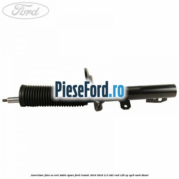 Amortizor fata cu roti duble spate Ford Transit 2014-2018 2.2 TDCi RWD 125 cp CYR5, USR6 diesel