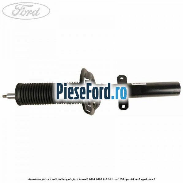 Amortizor fata cu roti duble spate Ford Transit 2014-2018 2.2 TDCi RWD 155 cp CV24, CVR5, UYR6 diesel