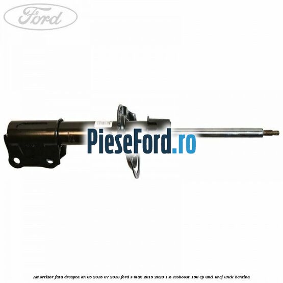 Amortizor fata dreapta an 05/2015-07/2018 Ford S-Max 2015-2023 1.5 EcoBoost 160 cp UNCI, UNCJ, UNCK benzina