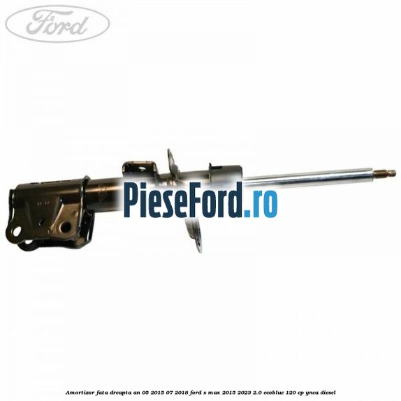 Amortizor fata dreapta an 05/2015-07/2018 Ford S-Max 2015-2023 2.0 EcoBlue 120 cp YNCA diesel