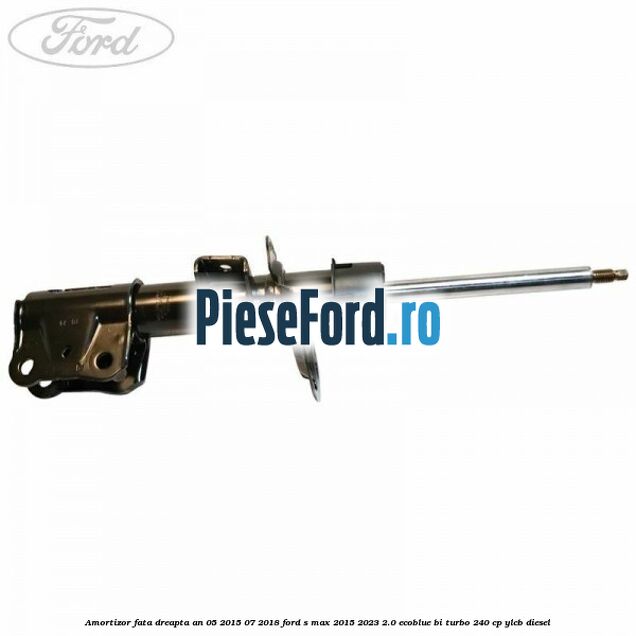 Amortizor fata dreapta an 05/2015-07/2018 Ford S-Max 2015-2023 2.0 EcoBlue Bi-Turbo 240 cp YLCB diesel