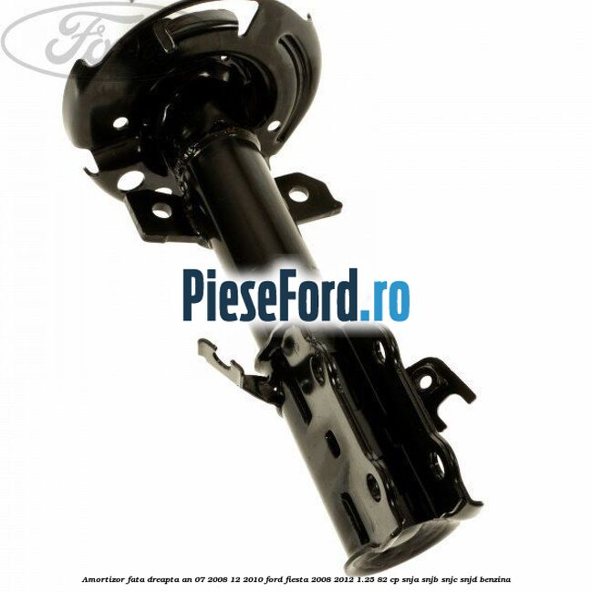 Amortizor fata dreapta an 07/2008-12/2010 Ford Fiesta 2008-2012 1.25 82 cp SNJA, SNJB, SNJC, SNJD benzina