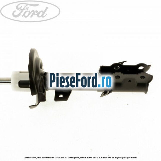 Amortizor fata dreapta an 07/2008-12/2010 Ford Fiesta 2008-2012 1.6 TDCi 95 cp Amortizor fata dreapta an 07/2008-12/2010 Ford Fiesta 2008-2012 1.6 TDCi 95 cp T3JA, TZJA, TZJB diesel