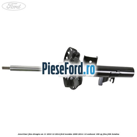 Amortizor fata dreapta an 11/2010-12/2014 Ford Mondeo 2008-2014 1.6 EcoBoost 160 cp JTBA, JTBB benzina
