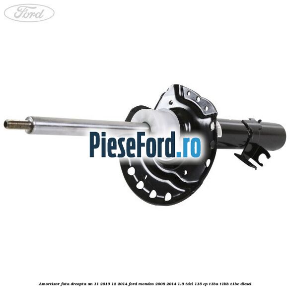 Amortizor fata dreapta an 11/2010-12/2014 Ford Mondeo 2008-2014 1.6 TDCi 115 cp T1BA, T1BB, T1BC diesel