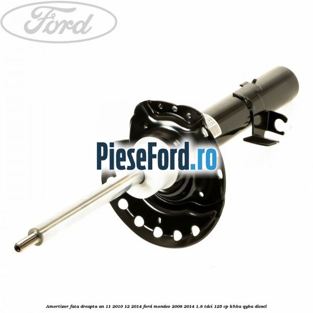 Amortizor fata dreapta an 11/2010-12/2014 Ford Mondeo 2008-2014 1.8 TDCi 125 cp Amortizor fata dreapta an 11/2010-12/2014 Ford Mondeo 2008-2014 1.8 TDCi 125 cp KHBA, QYBA diesel