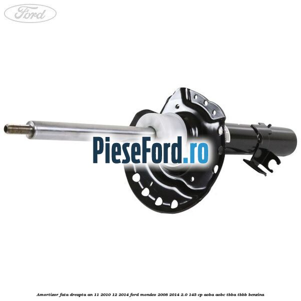 Amortizor fata dreapta an 11/2010-12/2014 Ford Mondeo 2008-2014 2.0 145 cp AOBA, AOBC, TBBA, TBBB benzina
