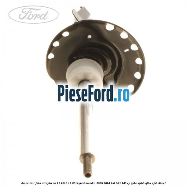 Amortizor fata dreapta an 11/2010-12/2014 Ford Mondeo 2008-2014 2.0 TDCi 140 cp QXBA, QXBB, UFBA, UFBB diesel
