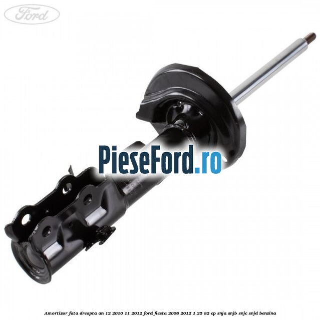 Amortizor fata dreapta an 12/2010-11/2012 Ford Fiesta 2008-2012 1.25 82 cp SNJA, SNJB, SNJC, SNJD benzina