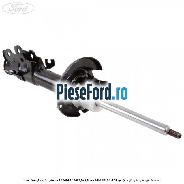 Amortizor fata dreapta an 12/2010-11/2012 Ford Fiesta 2008-2012 1.4 97 cp RTJA, RTJB, SPJA, SPJC, SPJE benzina
