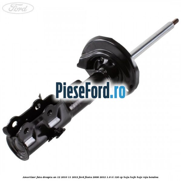Amortizor fata dreapta an 12/2010-11/2012 Ford Fiesta 2008-2012 1.6 Ti 120 cp