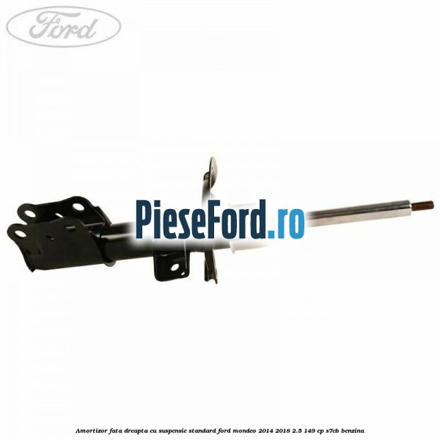 Amortizor fata dreapta cu suspensie standard Ford Mondeo 2014-2018 2.5 149 cp S7CB benzina