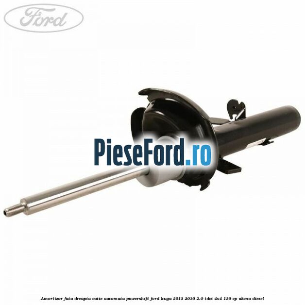 Amortizor fata dreapta cutie automata Powershift Ford Kuga 2013-2016 2.0 TDCi 4x4 136 cp UKMA diesel