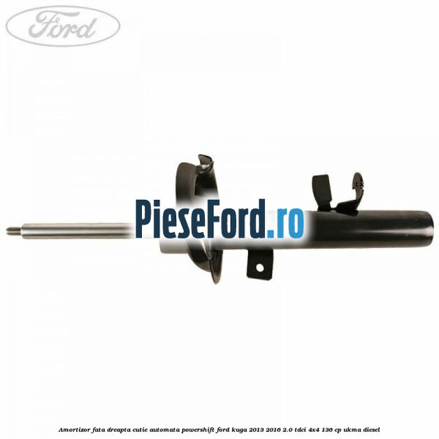 Amortizor fata dreapta cutie automata Powershift Ford Kuga 2013-2016 2.0 TDCi 4x4 136 cp Amortizor fata dreapta cutie automata Powershift Ford Kuga 2013-2016 2.0 TDCi 4x4 136 cp UKMA diesel