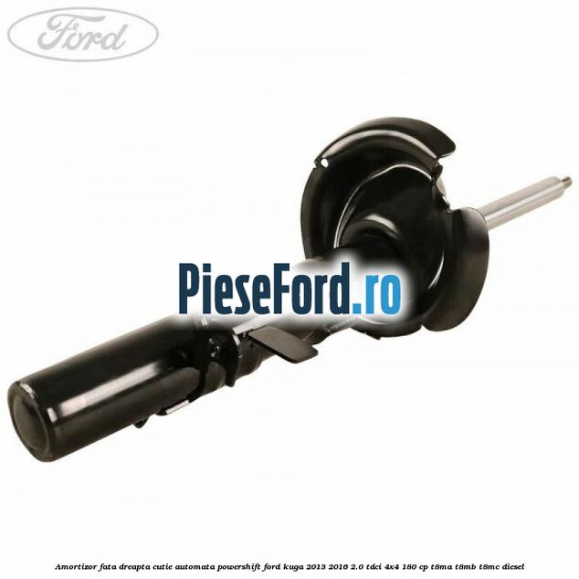 Amortizor fata dreapta cutie automata Powershift Ford Kuga 2013-2016 2.0 TDCi 4x4 180 cp Amortizor fata dreapta cutie automata Powershift Ford Kuga 2013-2016 2.0 TDCi 4x4 180 cp T8MA, T8MB, T8MC diesel