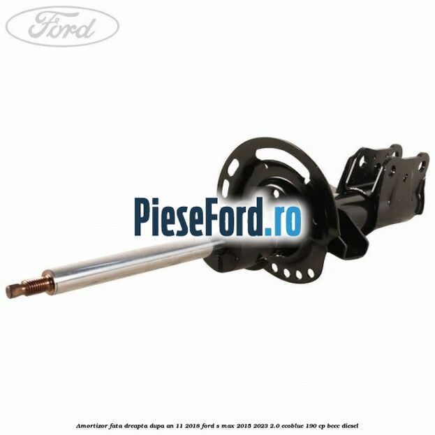 Amortizor fata dreapta dupa an 11/2018 Ford S-Max 2015-2023 2.0 EcoBlue 190 cp BCCC diesel