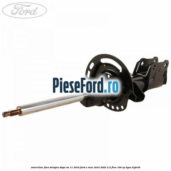 Amortizor fata dreapta dupa an 11/2018 Ford S-Max 2015-2023 2.5 FHEV 190 cp BGCA hybrid