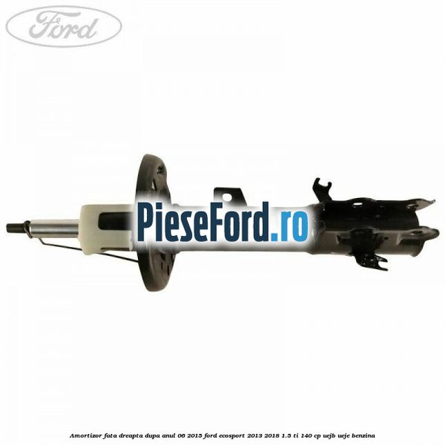 Amortizor fata dreapta dupa anul 06/2015 Ford EcoSport 2013-2018 1.5 Ti 140 cp Amortizor fata dreapta dupa anul 06/2015 Ford EcoSport 2013-2018 1.5 Ti 140 cp UEJB, UEJE benzina