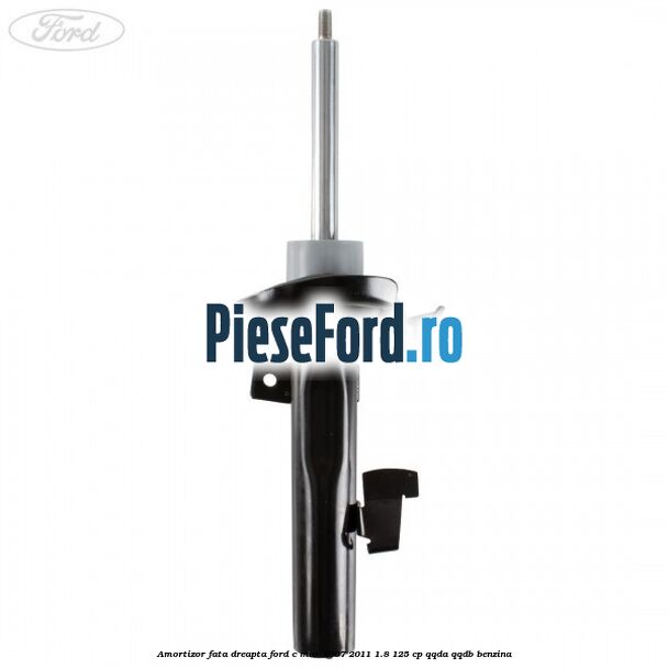 Amortizor fata dreapta Ford C-Max 2007-2011 1.8 125 cp Amortizor fata dreapta Ford C-Max 2007-2011 1.8 125 cp QQDA, QQDB benzina