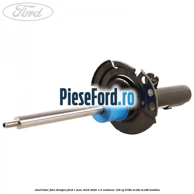Amortizor fata dreapta Ford C-Max 2016-2020 1.0 EcoBoost 125 cp Amortizor fata dreapta Ford C-Max 2016-2020 1.0 EcoBoost 125 cp B7DA, M1DA, M1DD benzina