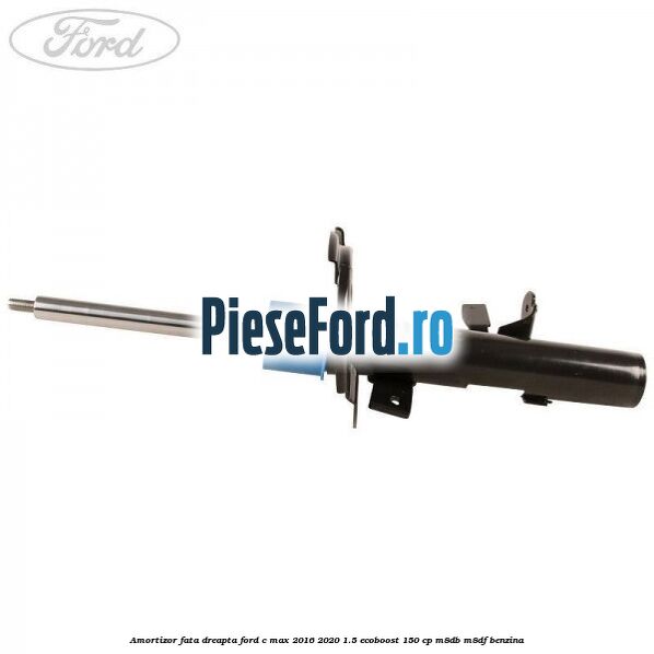 Amortizor fata dreapta Ford C-Max 2016-2020 1.5 EcoBoost 150 cp M8DB, M8DF benzina