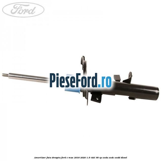 Amortizor fata dreapta Ford C-Max 2016-2020 1.5 TDCi 95 cp XXDA, XXDC, XXDD diesel