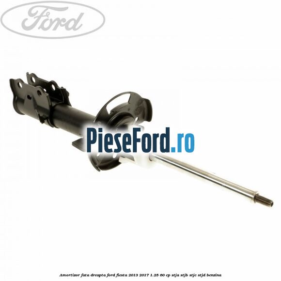 Amortizor fata dreapta Ford Fiesta 2013-2017 1.25 60 cp STJA, STJB, STJC, STJD benzina