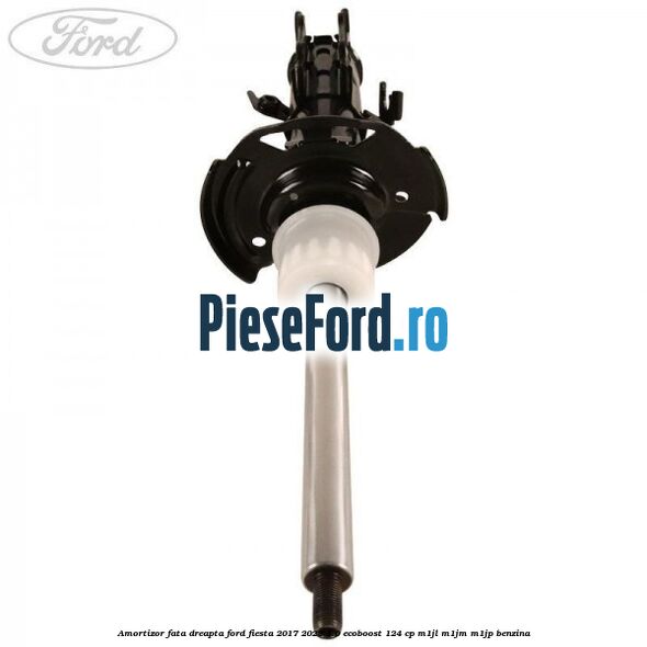 Amortizor fata dreapta Ford Fiesta 2017-2023 1.0 EcoBoost 124 cp M1JL, M1JM, M1JP benzina
