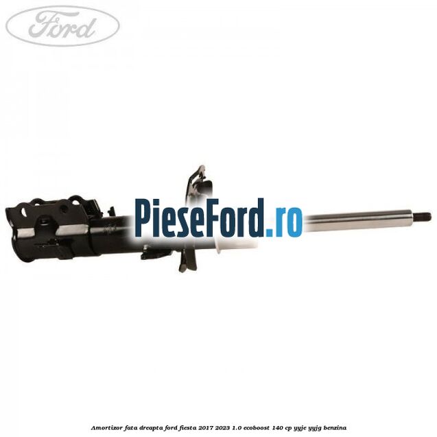 Amortizor fata dreapta Ford Fiesta 2017-2023 1.0 EcoBoost 140 cp YYJE, YYJG benzina