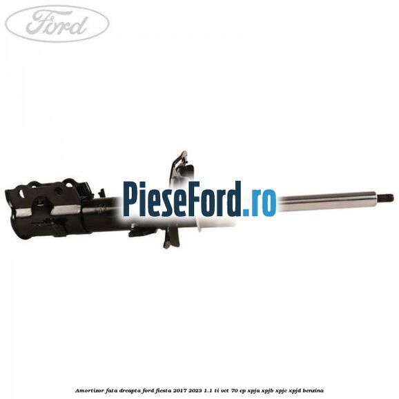 Amortizor fata dreapta Ford Fiesta 2017-2023 1.1 Ti-VCT 70 cp XPJA, XPJB, XPJC, XPJD benzina