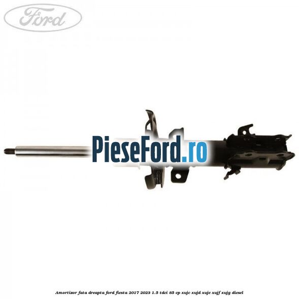 Amortizor fata dreapta Ford Fiesta 2017-2023 1.5 TDCi 85 cp XUJC, XUJD, XUJE, XUJF, XUJG diesel