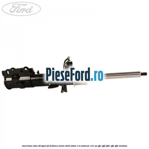 Amortizor fata dreapta Ford Fiesta Active 2018-2023 1.0 EcoBoost 101 cp SFJE, SFJF, SFJH, SFJJ, SFJK benzina