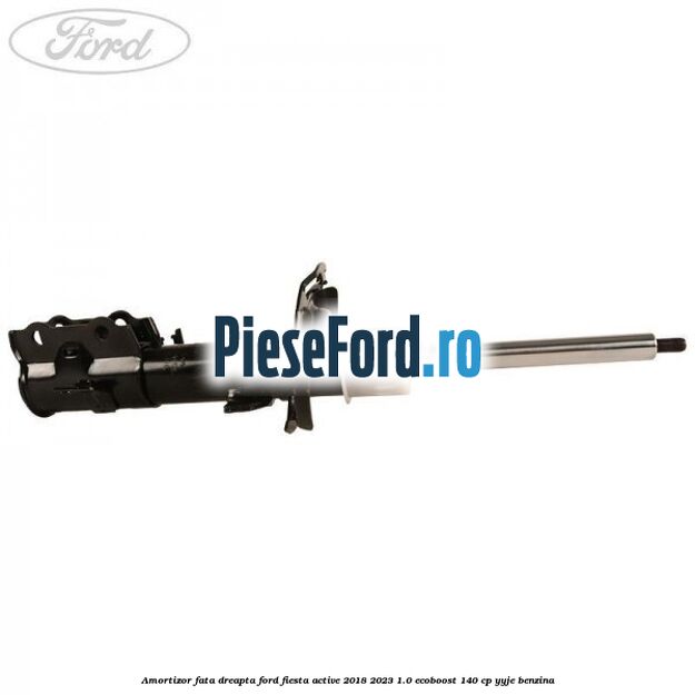 Amortizor fata dreapta Ford Fiesta Active 2018-2023 1.0 EcoBoost 140 cp YYJE benzina
