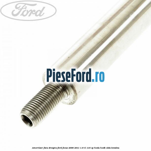 Amortizor fata dreapta Ford Focus 2008-2011 1.6 Ti 115 cp Amortizor fata dreapta Ford Focus 2008-2011 1.6 Ti 115 cp HXDA, HXDB, SIDA benzina