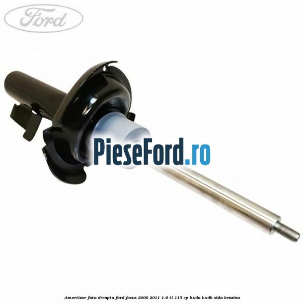 Amortizor fata dreapta Ford Focus 2008-2011 1.6 Ti 115 cp Amortizor fata dreapta Ford Focus 2008-2011 1.6 Ti 115 cp HXDA, HXDB, SIDA benzina